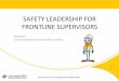 SAFETY LEADERSHIP FOR FRONTLINE SUPERVISORS · SAFETY LEADERSHIP FOR FRONTLINE SUPERVISORS . HSE FLS-M5-Communicating Constantly About Safety WORKSHOP SCHEDULE Session (4 hours each)