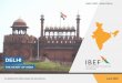DELHI - IBEF · 2019-07-08 · 3 DELHI For updated information, please visit EXECUTIVE SUMMARY Delhi is one of the fastest growing states of the country. At current prices, the gross