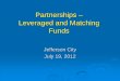 Partnerships Leveraged and Matching Funds€¦ · Are linked to new owners or prospective purchasers ... Public financing sources include: • $33,000 USTfields pilot grant ... surrounding