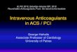 Intravenous Anticoagulants in ACS / PCIstatic.livemedia.gr/livemedia2/cfiles2/livemedia... · UFH Enoxaparin Fondaparinux Bivalirudin Elective PCI NSTEMI-ACSs • STEMI • (thrombolysed,