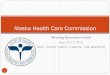 Alaska Health Care Commissiondhss.alaska.gov/ahcc/Documents/meetings/201306/DiscussionGuide… · 2011 Transparency Findings 8 There currently is insufficient data and information