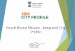 Swach Bharat Mission –Integrated City Profilesbmcityprofile.org/Images/sbmcityprofile usermanual.pdf · Swachh Bharat Mission Urban Ministry Of Housing and Urban Affairs Date Updaang
