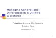 Managing Generational Differences in a Utility's Workforce · Managing Generational Differences in a Utility's Workforce OAWWA Annual Conference Toledo, Ohio. September 28, 2017