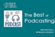 The Best of Podcasting - Skokie Public Library · 2020-01-25 · The word Podcast comes from "iPod” a big thing in the mid 2000s “A podcast is an episodic series of digital (or