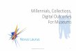 Millennials, Collections, Digital Outcomes For Museums · Title: Digital Outcomes: Strategy & Current State Analysis Author: Home Admin Created Date: 4/27/2016 10:14:45 AM