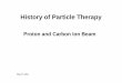 History of Particle Therapypeople.na.infn.it/~vaccaro/Erice2011/TalkContributions/Suit.pdf · Life Span of Q Anti Q Pairs ∼10-23 sec. 1H: Nucleus of Hydrogen Atom Constituent of