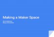 Making a Maker Space - LEGO Engineering · Why are Maker Spaces important in education? Why are Maker Spaces important in education? - Technical literacy - Active learning Fig 10