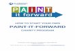 HOW TO START YOUR OWN PAINT-IT-FORWARD...HOW TO START YOUR OWN PAINT-IT-FORWARD CHARITY PROGRAM Presented by Joshua Abramson, ALLBRIGHT 1-800-PAINTING. Valencia, California Phone: