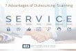 7 Advantages of Outsourcing Scanning · scanning services to accommodate proj-ects of all shapes, sizes, and formats. You want to hire a scanning provider that has the infrastructure