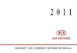 2011 Kia Warranty and Consumer Information Manual“Kia Vehicle” means a 2011 model year Kia Motor Vehicle manufactured by Kia Motors Corporation, 231 Yangjae-Dong, Seocho-Ku, Seoul,