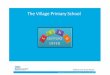 Assess - thevillageprimary.org.uk · Reflective teachers, who plan, deliver, review and assess well differentiated lessons that cater for a variety of learning styles. Teaching assistants,