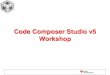 Code Composer Studio v5 Workshop - Texas Instrumentssoftware-dl.ti.com/sdo/sdo_apps_public_sw/CCSv5/workshops/AM33… · •Linux, Android, WinCE, BIOS and Codecs forums •Before