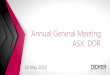 Annual General Meeting ASX: DDR Data... · • The company has taken a very active approach to capital management during 2015 and sought to vary the source and tenure of it’s debt