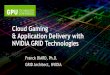 Cloud Gaming & Application Delivery with NVIDIA GRID ... · This session presents the technologies behind NVIDIA GRID and the future of game engines and application delivery running