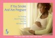 If You Smoke And Are Pregnantpregnant. Quitting smoking is the best gift you can give to yourself and the ones you care about. Let’s get started. It’s never too late to quit. 1-800-QUIT-NOW