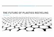 THE FUTURE OF PLASTICS RECYCLING · 2020-07-19 · Black plastics, particularly the readily recyclable PET cannot be detected by current Near Infra Red (NIR) scanners used in recycling