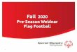 Pre-Season Webinar Fall 2020 Flag Football...6-month extension of a current athlete’s 3-year Application for Participation (also known as “medical”) - for expirations dates from