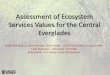 Assessment of Ecosystem Services Values for the Central ... · Everglades Restoration The Comprehensive Everglades Restoration Plan (CERP) was approved in 2000 Provides a framework