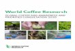 World Coffee Research · World Coffee Research is the only organization in the world apply-ing advanced agricultural science for coffee on a world-wide, col-laborative basis. WCR