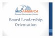 Board Leadership Orientation - MidAmerica EDC · • The Membership Committee's mission is to recruit new members ... the centralized office and employs the Managing Director and