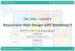 Responsive Web Design with Bootstrap 3 · CSCI 4140 – Tutorial 5 Responsive Web Design with Bootstrap 3 Outline •Assignment 2 overview – Layout design •CSS (Cascading Style