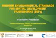 MINIMUM ENVIRONMENTAL STANDARDS FOR SPATIAL … · Environmental Criteria existing within their spatial jurisdiction. This should be inclusive of both the key features (e.g. rivers,