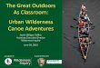 The Great Outdoors As Classroom: Urban Wilderness Canoe ... · Canoe Adventures Sarah Milligan-Toffler, Associate Executive Director ... OVERVIEW • 10,000+ youth & families served