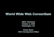World Wide Web Consortium · • SVG • Web Accessibility Guidelines ... –1,500 architects, engineers, developers, designers world wide from member organizations and invited experts