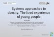 Systems approaches to obesity: The lived experience of young … · 2020-07-14 · Systems approaches to obesity: The lived experience of young people Wendy Wills Professor of Food