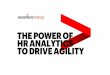 Power of HR Analytics to Drive Agility · 2018-04-09 · FAVOR ‘TRULY AGILE’ QUADRANT PERFORMANCE PERCEPTIONS BY AGILITY QUADRANT(S) At Risk Plodding Along Chaotic & Inconsistent