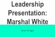 Leadership Presentation: Marshal White Leadership Presentation: Marshal White Deven Bridges. Who is
