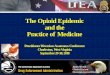 The Opioid Epidemic and the Practice of Legitimate Medicine...Objectives To Introduce the DEA registered Practitioner with: • Real ission of the Diversion Control M Division of the
