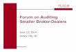 Forum on Auditing Smaller Broker-Dealerspcaobus.org/News/Events/Documents/2014 Forums/BDF_JerseyCity_Slides.pdfSteven B. Harris Board Member, PCAOB 3. 4 Implementing Rule 17a-5 and