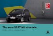 The new SEAT Mii electric. · 2020-05-14 · SEAT Mii electric, the small city car with an even bigger personality. Discover the benefits of electric driving with SEAT’s first all-electric