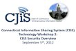 State of Connecticut Criminal Justice Information System · 9/5/2012  · CISS Security: Vision and Scope Vision . The vision is to utilize Microsoft’s Active Directory Federation