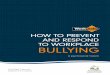 GB374 How to prevent and respond to workplace bullying · Workplace bullying behaviour can be done in person through verbal or physical abuse, through email or text messaging, internet