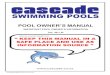 POOL OWNER’S MANUAL - Cascade Swimming Pools POOL OWNERS... · Your swimming pool warranties will be issued by the Franchise Dealer whom you purchased the pool from. ... during