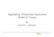 Appealing Temporary Injunctive Relief In Texas · • Texas Civil Practice And Remedies Code Section 65.011 • Must follow correct procedure – sworn ... overruling a motion to