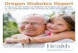 Oregon Diabetes Report...Oregon Diabetes Report | 3 I. Executive summary Oregon is faced with an alarming increase in obesity and diabetes. Approximately 287,000 Oregon adults have