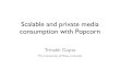 Scalable and private media consumption with Popcorndimacs.rutgers.edu/Workshops/BigDataHub/Slides/gupta-popcorn.pdf · The Godfather The Godfather [hidden] give me [hidden] •Each
