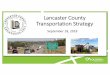Lancaster County Transportation Strategy · 2018-10-04 · Lancaster County Transportation Task Force 2 • Roma Amundson Lancaster County Commission • Jess Baker Wilderness Construction