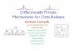 Differentially Private Mechanisms for Data Releasedimacs.rutgers.edu/~graham/pubs/slides/privbayes.pdf · Data-driven privacy Much interest in private data release –Practical: release