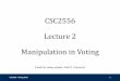 CSC2556 Lecture 2 Manipulation in Votingnisarg/teaching/2556s18/slides/2556s... · 2018-09-10 · Randomized Voting Rules CSC2556 - Nisarg Shah 38 •Theorem [Gibbard 77]: A randomized