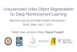 Unsupervised Video Object Segmentation for Deep ...€¦ · Unsupervised Video Object Segmentation for Deep Reinforcement Learning Machine Learning and Data Analytics Symposium Doha,