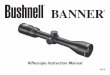 RiflescopeInstruction Manual...Congratulations on your choice of a Bushnell® Banner riflescope. It is a precision instrument constructed of the finest materials and assembled by highly