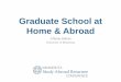 Graduate School at Home & Abroad Abroad... · Home & Abroad Allison Suhan University of Minnesota •With a partner discuss for a minute: •Introduce yourself. •Where are you in
