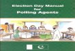 Election Day Manual for Polling Agents...Before Polling Day Attend a training session organized by your party. Review this manual so you know what to do. Ask questions if you are unsure