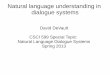 David DeVault CSCI 599 Special Topic: Natural Language Dialogue … · Speech Text Semantic Natural Representation Language Understanding (NLU) Automatic Speech Recognition (ASR)