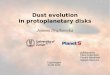Dust evolution in protoplanetary disksProtoplanetary disks Typical mass: ~0.01 M Typical size: ~100 AU Typical lifetime: ~5 Myrs Dust-to-gas ratio (from the ISM): ~0.01 Constraints