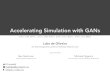 Accelerating Simulation with GANs · GANs in HEP • Ultimate goal: quickly and accurately simulate particles interacting with individual detector components - speed up slow simulation
